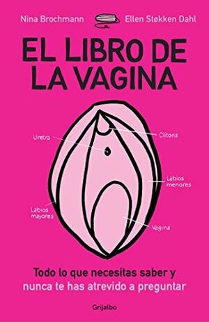 El libro de la vagina: todo lo que necesitas saber y que nunca te has atrevido a preguntar by Bente Teigen Gundersen, Mónica Sáinz Serrano, Ellen Støkken Dahl, Nina Brochmann