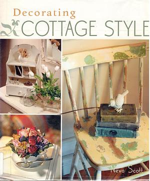 Decorating Cottage Style by Neva Scott