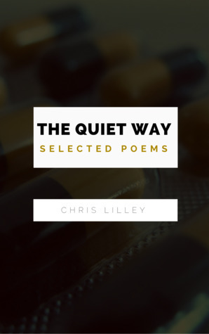 The Quiet Way: Selected Poems by Christopher Lilley