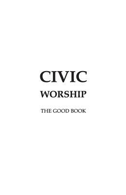 CIVIC WORSHIP The Good Book by Editors