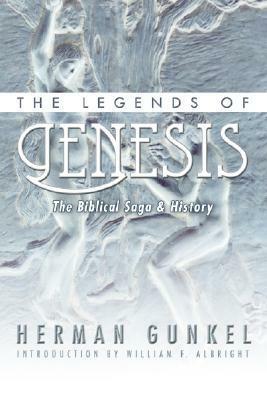 The Legends of Genesis: The Biblical Saga & History by Hermann Gunkel, William Herbert Carruth