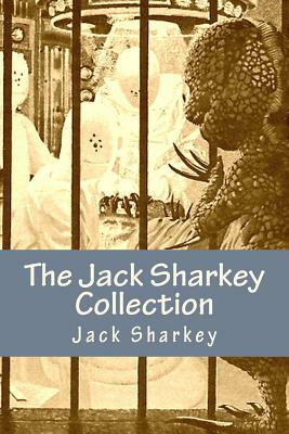 The Jack Sharkey Collection: Ten Science Fiction Stories by Jack Sharkey