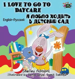 I Love to Go to Daycare: English Russian Bilingual Edition by Kidkiddos Books, Shelley Admont