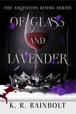 Of Glass and Lavender by K.R. Rainbolt