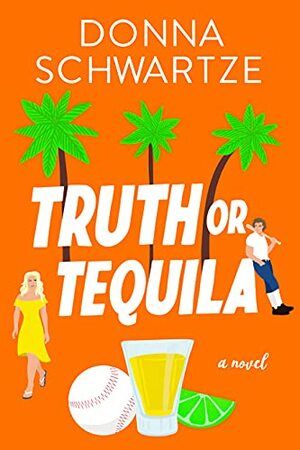 Truth or Tequila: A steamy romantic comedy. by Donna Schwartze