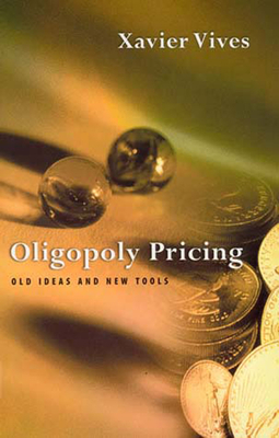 Oligopoly Pricing: Old Ideas and New Tools by Xavier Vives