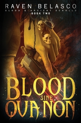 Blood Sine Qua Non by Raven Belasco