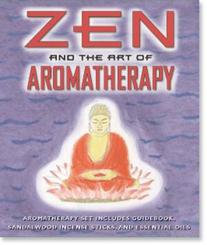 Zen and the Art of Aromatherapy by Nannette Stone