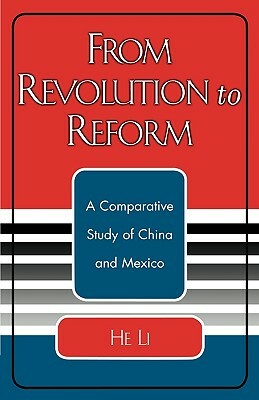 From Revolution to Reform: A Comparative Study of China and Mexico by He Li