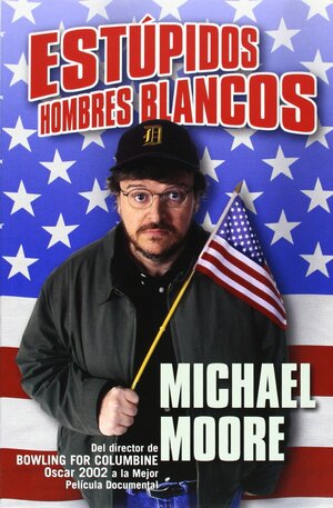 Estúpidos hombres blancos by Michael Moore