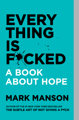 Everything Is F*cked: A Book about Hope  by Mark Manson