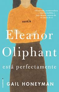 Eleanor Oliphant Está Perfectamente  by Gail Honeyman