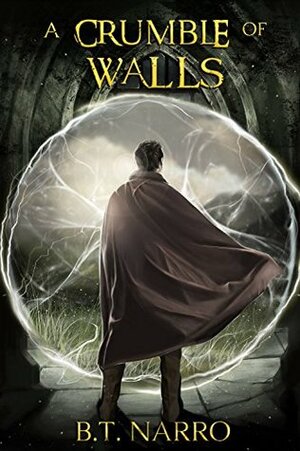 A Crumble of Walls by B.T. Narro