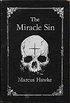 The Miracle Sin by Marcus Hawke