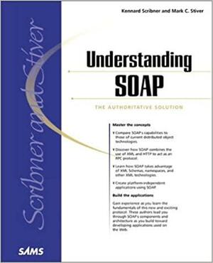 Understanding Soap: The Authoritative Solution by Kenn Scribner, Mark Stiver