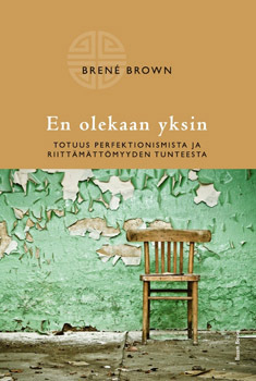 En olekaan yksin : totuus perfektionismista ja riittämättömyyden tunteesta by Suna-Marija Önder, Brené Brown