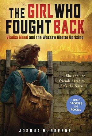 Girl Who Fought Back: Vladka Meed and the Warsaw Ghetto Uprising (Scholastic Focus) by Joshua M. Greene