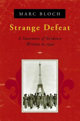 Strange Defeat: A Statement of Evidence Written in 1940 by Marc Bloch