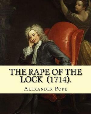 The Rape of the Lock (1714). By: Alexander Pope: Canto I. II. III. IV. V. (The SECOND EDITION). by Alexander Pope