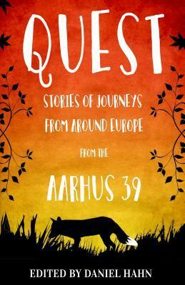 Quest- Stories of Journeys from Around Europe from the Aarhus 39 by Daniel Hahn