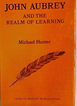 John Aubrey and the Realm of Learning by Michael Hunter