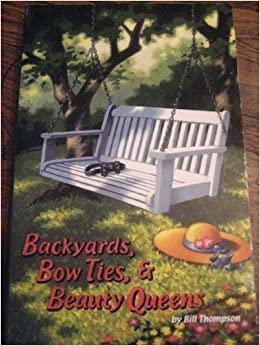 Backyards, Bow Ties & Beauty Queens by Vicky Jarrett, Bill Thompson