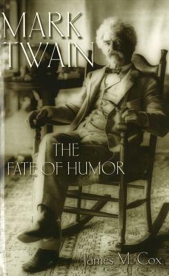 Mark Twain: The Fate of Humor by James Cox