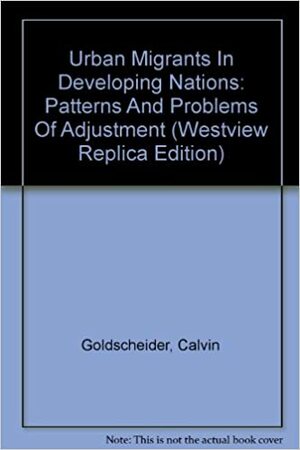 Urban Migrants In Developing Nations: Patterns And Problems Of Adjustment by Calvin Goldscheider