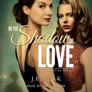 In the Shadow of Love by J.E. Leak