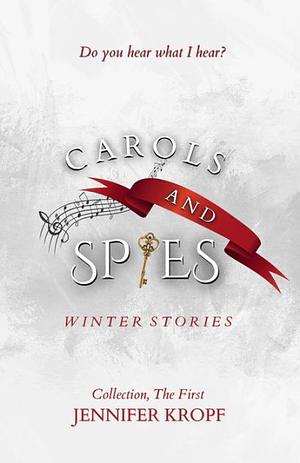 Carols and Spies by Jennifer Kropf