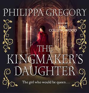 The Kingmaker's Daughter by Philippa Gregory