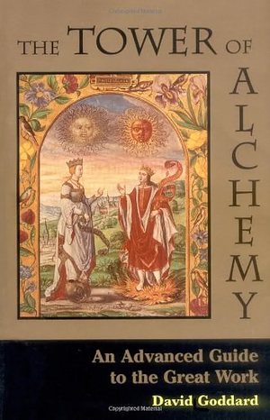 The Tower of Alchemy: An Advanced Guide to the Great Work by David Goddard