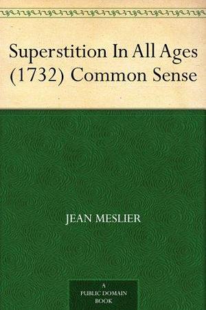 Superstition In All Ages (1732) Common Sense by Anna Knoop, Jean Meslier