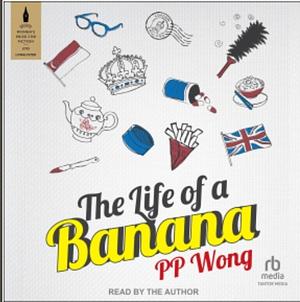 The Life of a Banana by P.P. Wong