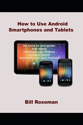 How to Use Android Smartphones and Tablets by Bill Rosoman