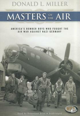 Masters of the Air: America's Bomber Boys Who Fought the Air War Against Nazi Germany by Donald L. Miller