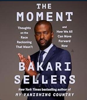 The Moment: Thoughts on the Race Reckoning That Wasn't and How We All Can Move Forward Now by Bakari Sellers