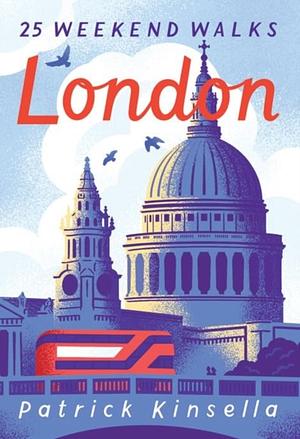 London: 30 Weekend Walks by Patrick Kinsella