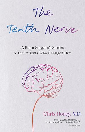 The Tenth Nerve: A Brain Surgeon's Stories of the Patients Who Changed Him by Dr. Chris Honey