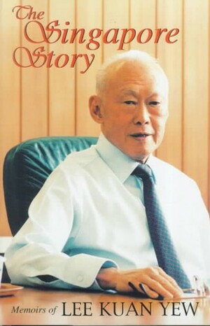 The Singapore Story: Memoirs Of Lee Kuan Yew, Vol. 1 by Lee Kuan Yew