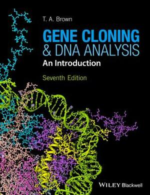 Gene Cloning and DNA Analysis: An Introduction by T.A. Brown