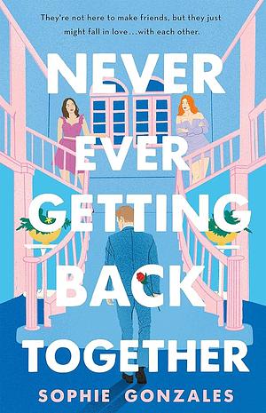 Never Ever Getting Back Together by Sophie Gonzales