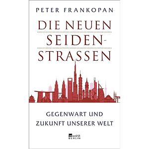 Die neuen Seidenstraßen: Gegenwart und Zukunft unserer Welt by Peter Frankopan