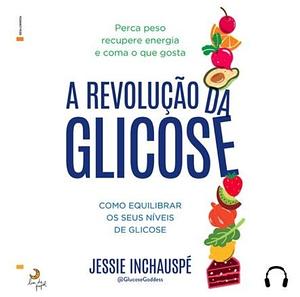  A Revolução da Glicose by Jessie Inchauspé