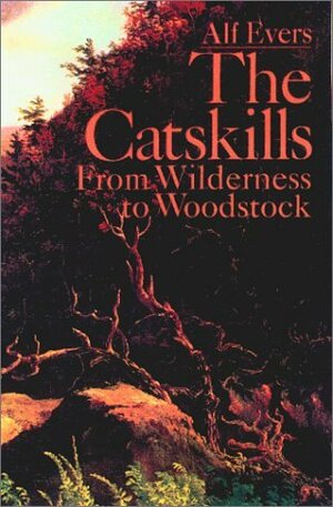 The Catskills: From Wilderness to Woodstock, Revised and Updated by Alf Evers