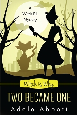 Witch Is Why Two Became One by Adele Abbott