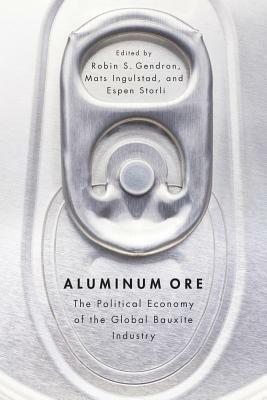 Aluminum Ore: The Political Economy of the Global Bauxite Industry by 