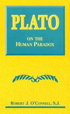 Plato on the Human Paradox by Robert J. O'Connell