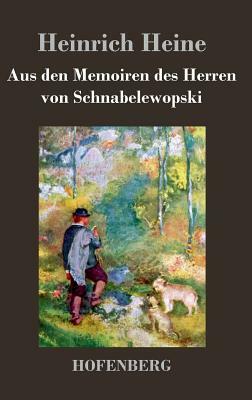 Aus den Memoiren des Herren von Schnabelewopski by Heinrich Heine