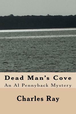 Dead Man's Cove: An Al Pennyback Mystery by Charles Ray